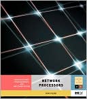 Network Processors: Architecture, Programming, and Implementation
