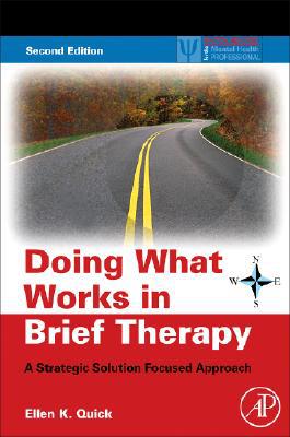 Doing What Works in Brief Therapy:A Strategic Solution Focused Approac
