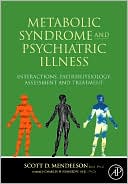 Metabolic Syndrome and Psychiatric Illness: Interactions, Pathophysiology, Assessment and Treatment