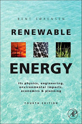 Renewable Energy, 4th Edition: Physics, Engineering, Environmental Impacts, Economics & Planning, Fourth Edition