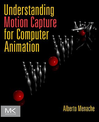 Understanding Motion Capture for Computer Animation, Second Edition