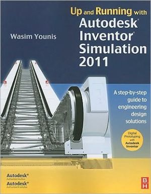 Up and Running with Autodesk Inventor Simulation 2011, Second Edition