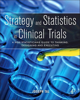Strategy and Statistics in Clinical Trials:A Non-Statisticians Guide t