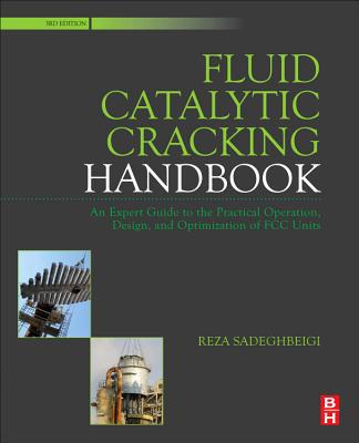 Fluid Catalytic Cracking Handbook: Design, Operation and Troubleshooting of FCC Facilities, 3e