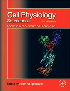 Cell Physiology Source Book: Essentials of Membrane Biophysics, 4e