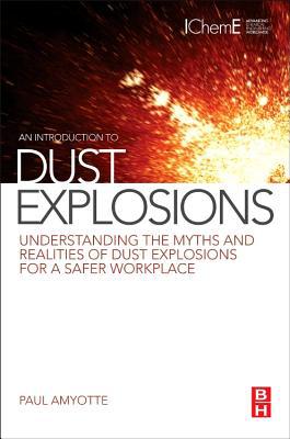 An Introduction to Dust Explosions: Understanding the Myths and Realities of Dust Explosions for a Safer Workplace