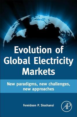 Evolution of Global Electricity Markets: New paradigms, new challenges, new approaches