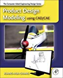 Product Design Modeling with CAD/CAE: The Computer Aided Engineering Design Series