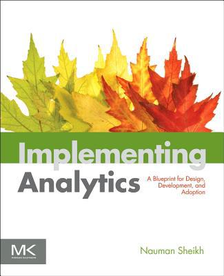 Implementing Analytics: A Blupritnt for Design, Development, and Adoption