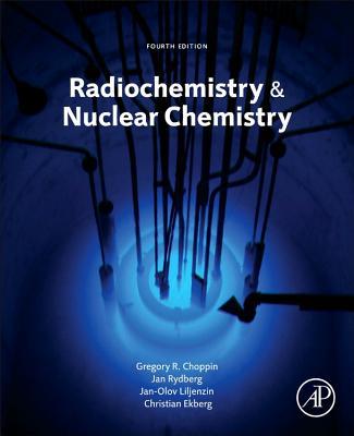Radiochemistry and Nuclear Chemistry, 4e