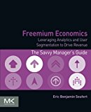 Freemium Economics: Leveraging Analytics and User Segmentation to Drive Revenue