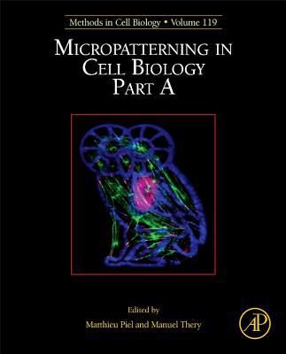 Micropatterning in Cell Biology Part A                          1e volume 119