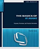 The Basics of IT Audit: Purposes, Processes, and Practical Information