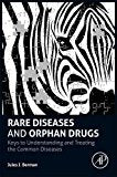 Rare Diseases and Orphan Drugs:Keys to Understanding and Treating the