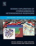 Seismic Exploration of Hydrocarbons in Heterogeneous Reservoirs:New theories, methods and applications