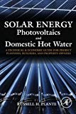 Solar Energy, Photovoltaics, and Domestic Hot Water<br>: A Technical and Economic Guide for Project Planners, Builders,