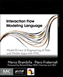 Interaction Flow Modeling Language: Model-Driven UI Engineering of Web and Mobile Apps with IFML
