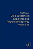 Profiles of Drug Substances, Excipients and Related Methodology Vol 39