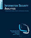 Information Security Analytics: Finding Security Insights, Patterns and Anomalies in Big Data