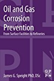 Oil and Gas Corrosion Prevention: From Surface Facilities to Refineries