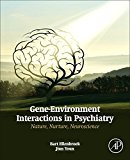 Gene-Environment Interactions in Psychiatry: Nature, Nurture, Neuroscience