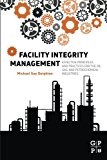 Facility Integrity Management:  Effective Principles and Practices for the Oil, Gas and Petrochemical Industries