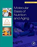 Molecular Basis of Nutrition and Aging: A Volume in the Mole             rition Series