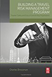 Building a Travel Risk Management Program: Traveler Safety and Duty of Care for Any Organization