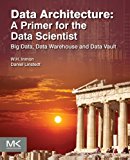 Data Architecture: A Primer for the Data Scientist