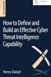 How to Define and Build an Effective Cyber Threat Intelligence  Capability