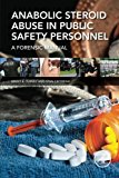 Anabolic Steroid Abuse in Public Safety Personnel