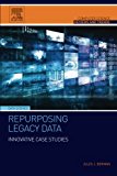 Repurposing Legacy Data: Innovative Case Studies