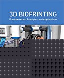 Bioprinting: Fundamentals, Principles and Applications