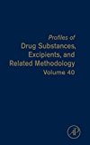 Profiles of Drug Substances, Excipients, and Related Metcodology, Vol 40