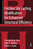 Friction Stir Casting Modification for Enhanced Structural Efficiency: A volume in the Friction Stir Welding and Process