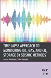 Time Lapse Approach to Monitoring Oil, Gas, and CO2 Storage by Seismic Methods