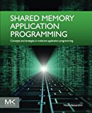 SHARED MEMORY APPLICATION PROGRAMMING: Concepts and strategies in multicore application programming