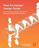 Heat Exchanger Design Guide: A practical guide for planning, selection and design of shell and tube exchangers
