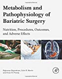 Pathophysiology of Bariatric Surgery: Metabolism, Nutrition,    Procedures, Outcomes and Adverse Effects