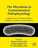 The Microbiota in Gastrointestinal Pathophysiology: Implications for Human Health, Prebiotics, Probiotics, and Dysbiosis