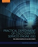 Practical Deployment of Cisco Identity Services Engine (ISE): Real-World Examples of AAA Deployments