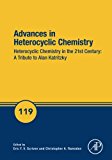 Advances in Heterocyclic Chemistry: Heterocyclic Chemistry in the 21st Century: A Tribute to Alan Katritzky