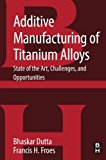 Additive Manufacturing of Titanium Alloys: State of the Art, Challenges and Opportunities
