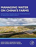 Managing Water on China's Farms: Institutions, Policies and the Transformation of Irrigation under Scarcity