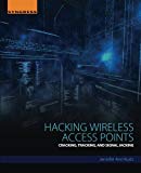 Hacking Wireless Access Points: Cracking, Tracking, and Signal  Jacking