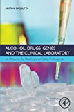 Alcohol, Drugs, Genes and the Clinical Laboratory: An Overview for Healthcare and Safety Professionals