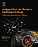INTELLIGENT VEHICULAR NETWORK AND COMMUNICATIONS: FUNDAMENTALS, ARCHITECTURES AND SOLUTIONS