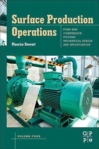 Surface Production Operations: Volume IV: Pump and Compressor Systems: Mechanical Design and Specification