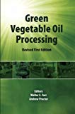Green Vegetable Oil Processing: Revsied First Edition