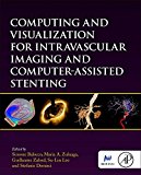 Computing and Visualization for Intravascular Imaging and Computer Assisted Stenting